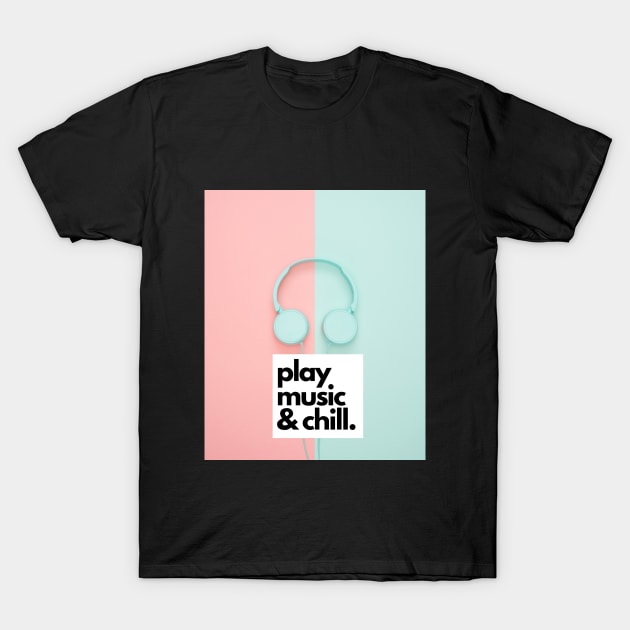 Play Music and Chill For Music Lovers T-Shirt by Stylish Print